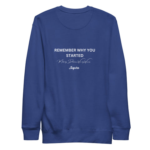 Remember Why You Started Sweatshirt